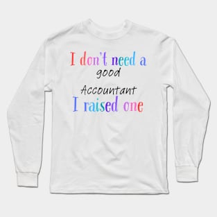 I dont need a good accountant i raised one Long Sleeve T-Shirt